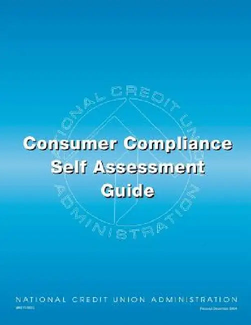 Consumer Compliance: Self Assessment Guide by National Credit Union Administration