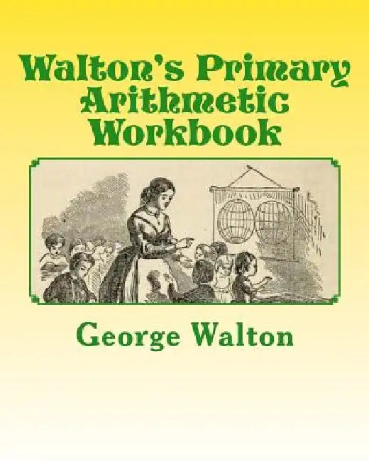 Walton's Primary Arithmetic Workbook by A. M