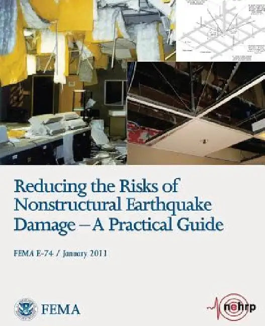 Reducing the Risks of Nonstructural Earthquake Damage - A Practical Guide (FEMA E-74 / January 2011) by Federal Emergency Management Agency