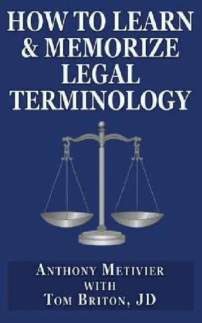 How to Learn & Memorize Legal Terminology: ... Using a Memory Palace Specfically Designed for the Law & Its Precedents by Tom Briton