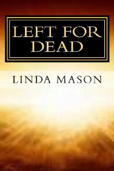 Left for Dead: Against All Odds by Linda Mason