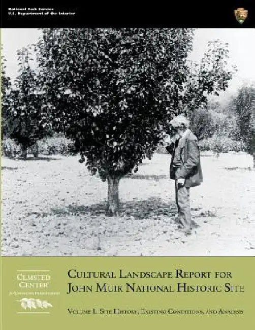 Cultural Landscape Report for John Muir National Historic Site: Volume 1: Site History, Existing Conditions, and Analysis by Mark Davison
