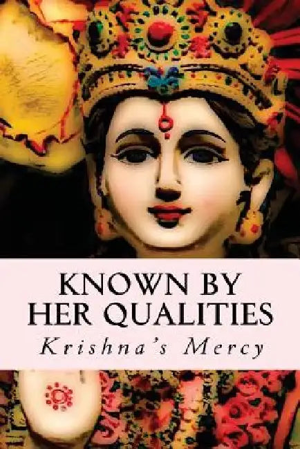 Known By Her Qualities by Krishna's Mercy