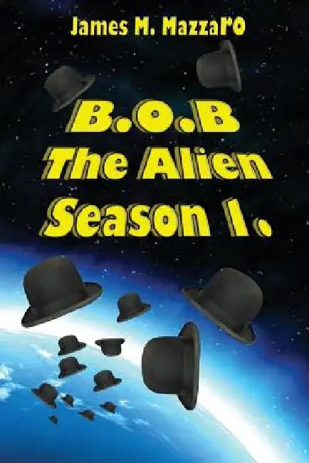 B.O.B. The Alien: Season 1 by James M. Mazzaro