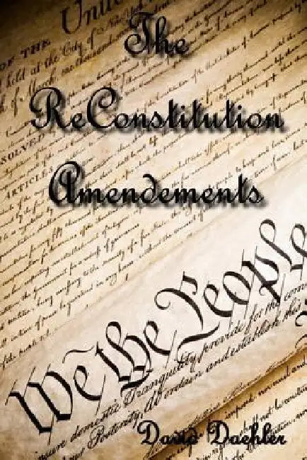 The ReConstitution Amendments by David J. Daehler