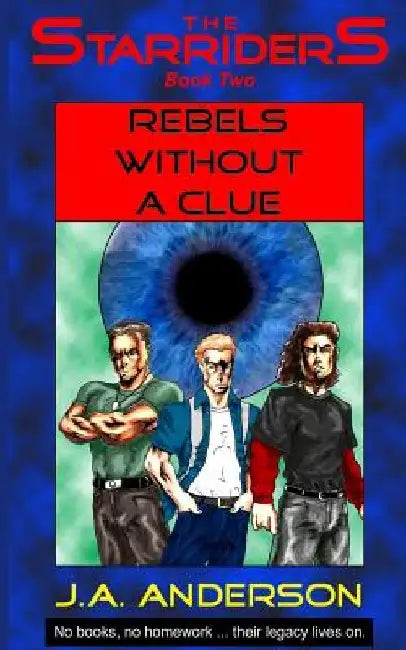 The Starriders #2: Rebels Without A Clue: by J. A. Anderson