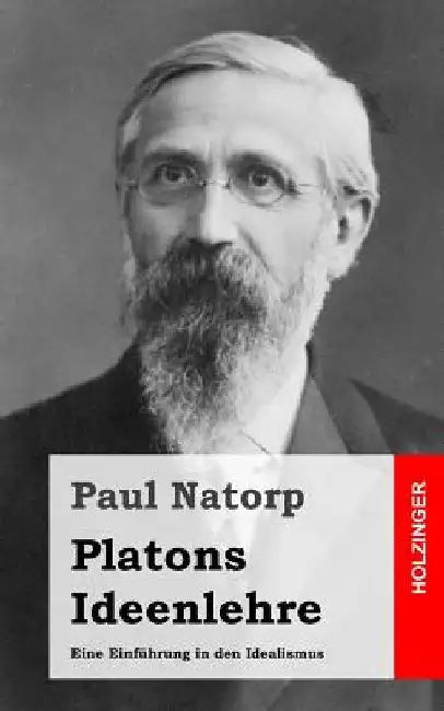 Platons Ideenlehre: Eine Einführung in den Idealismus by Natorp, Paul