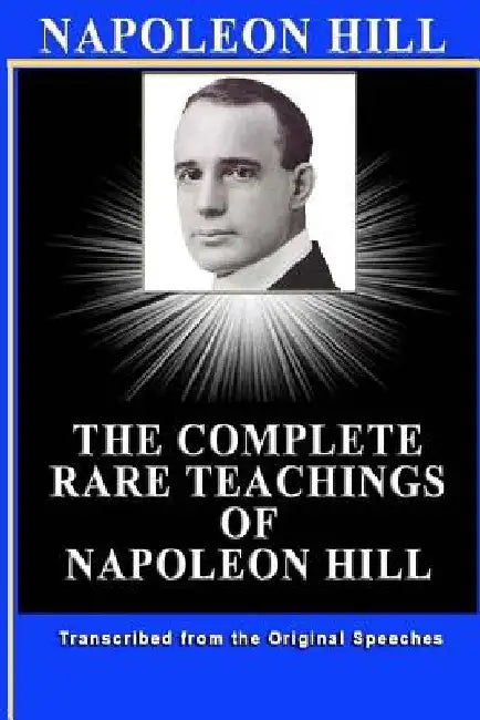Napoleon Hill: The Complete Rare Teachings of Napoleon Hill by Patrick Doucette