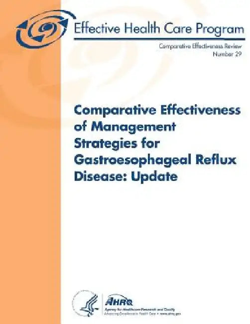Comparative Effectiveness of Management Strategies for Gastroesophageal Reflux Disease: Update: Comparative Effectiveness Review Number 29 by Agency for Healthcare Resea And Quality