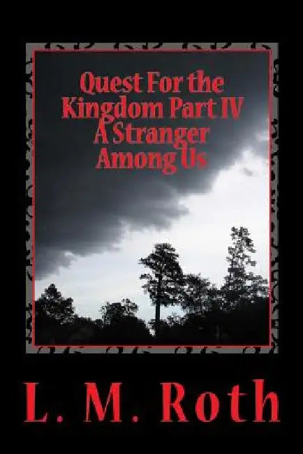 Quest For the Kingdom Part IV A Stranger Among Us by L. M. Roth