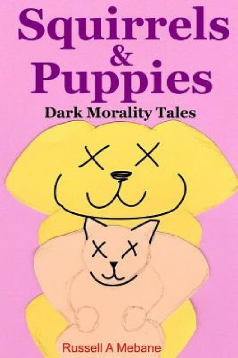 Squirrels & Puppies: Dark Morality Tales by Russell A. Mebane