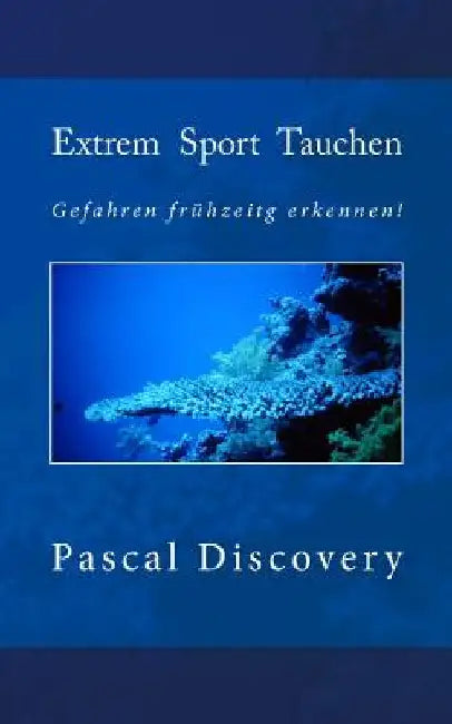 Extrem Sport Tauchen: Gefahren frühzeitig erkennen! by Discovery, Pascal