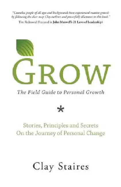 Grow: The Field Guide to Personal Growth by Clay Staires