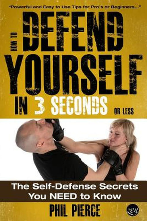 How to Defend Yourself in 3 Seconds (or Less!) by Pierce Phil