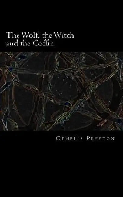The Wolf, the Witch and the Coffin by Ophelia Preston