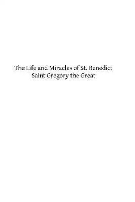 The Life and Miracles of St. Benedict by Edmund J. Luck Osb, Brother Hermenegild Tosf, Saint Gregory the Great