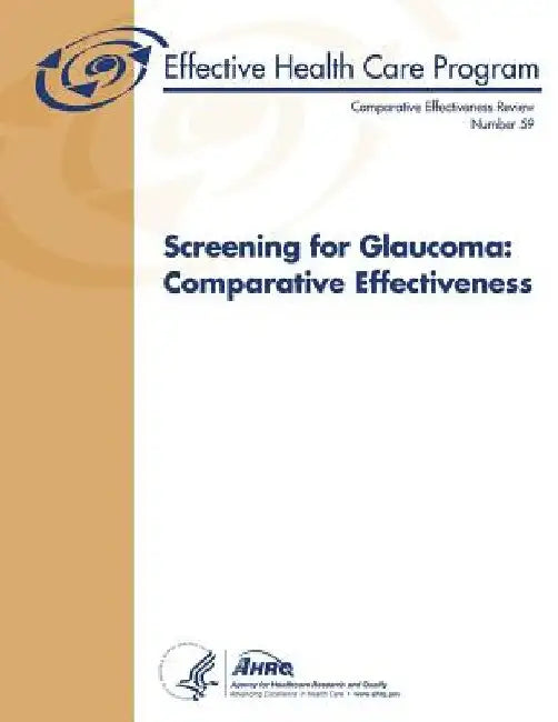 Screening for Glaucoma: Comparative Effectiveness: Comparative Effectiveness Review Number 59 by Agency for Healthcare Resea And Quality