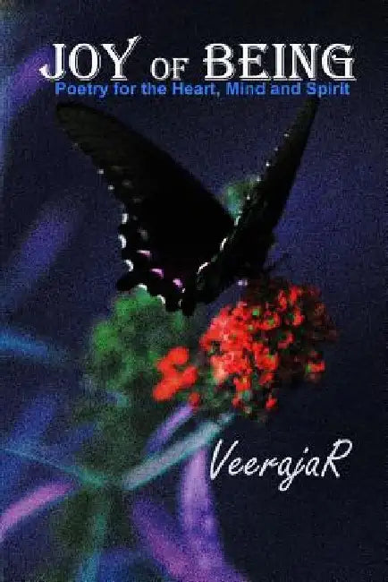 Joy of Being: Poetry for the Heart, Mind and Spirit by Veeraja R