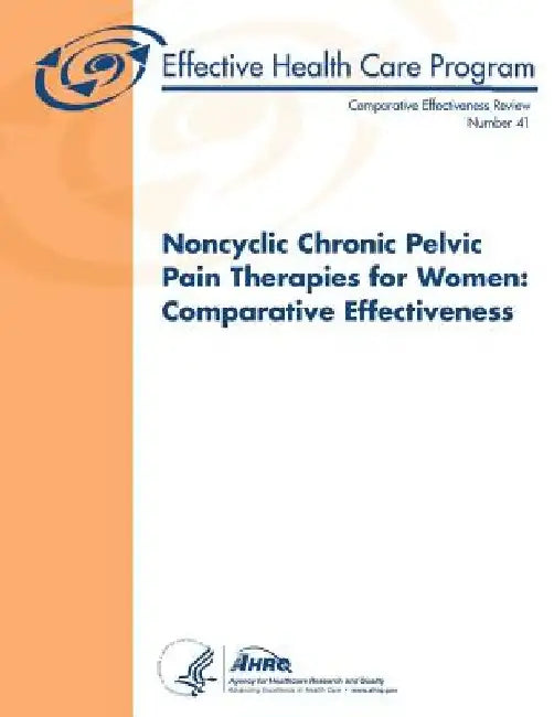 Noncyclic Chronic Pelvic Pain Therapies for Women: Comparative Effectiveness: Comparative Effectiveness Review Number 41 by Agency for Healthcare Resea And Quality