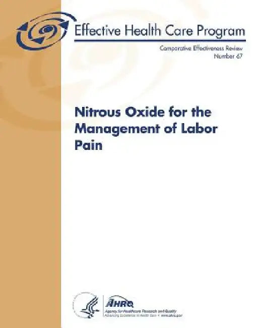 Nitrous Oxide for the Management of Labor Pain: Comparative Effectiveness Review Number 67 by Agency for Healthcare Resea And Quality