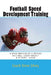Football Speed Development Training: Written by A National Championship & Olympic Track & Field Coach by Coach Steve Silvey