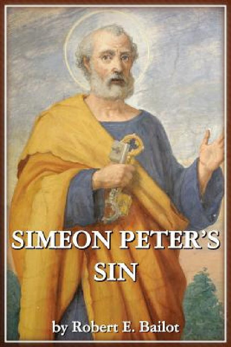 Simeon Peter's Sin by Robert E. Bailot