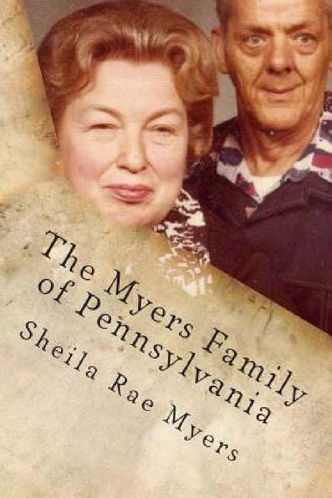 The Myers Family of Pennsylvania by Sheila Rae Myers