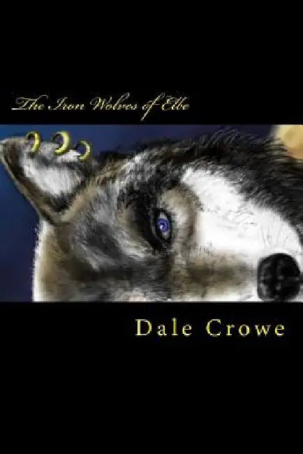The Iron Wolves of Elbe by Dale Crowe