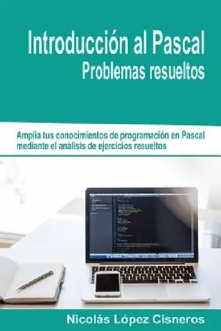 Introduccion Al Pascal. Problemas Resueltos by Cisneros, Nicolas Lopez