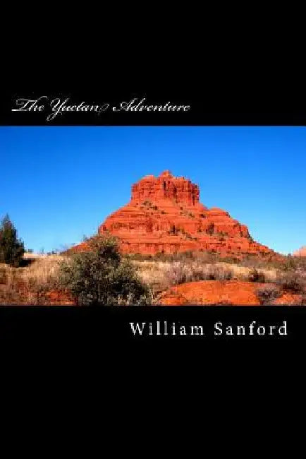 The Yuctan Adventure by William E. Sanford