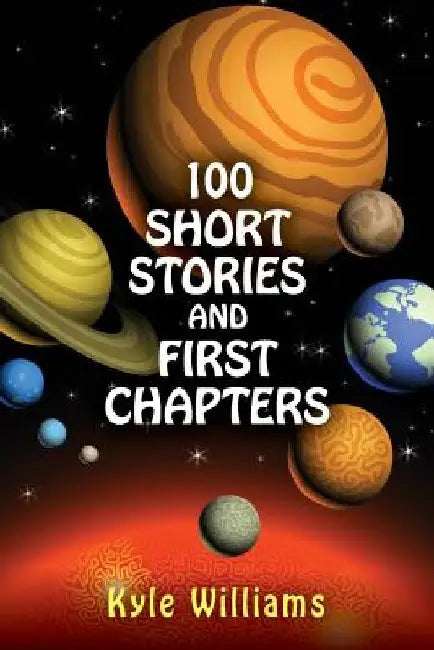 100 Short Stories and First Chapters by Kyle Williams