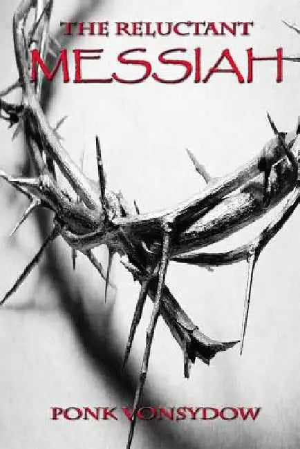 The Reluctant Messiah by Ponk Vonsydow