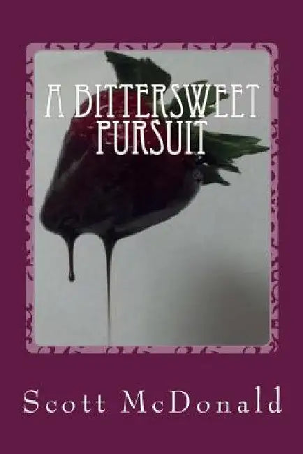 A Bittersweet Pursuit by Scott Gordon McDonald
