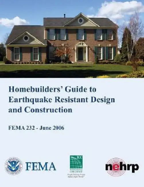 Homebuilders' Guide to Earthquake-Resistant Design and Construction (FEMA 232 / June 2006) by Federal Emergency Management Agency
