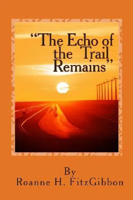 The Echo of the Trail Remains by Roanne H. Fitzgibbon