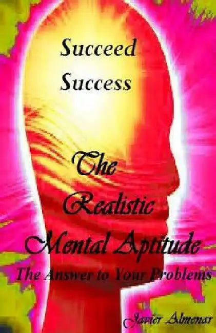 The Realistic Mental Aptitude: The Answer to Your Problems by Pili Vallejo