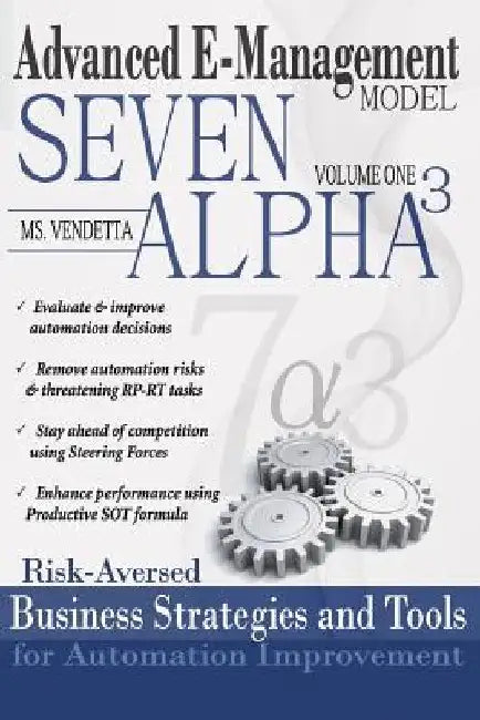 7 Alpha3 Automation Management Model: Risk-Aversed Business Stategies and Tools for Automation Improvement by Vendetta