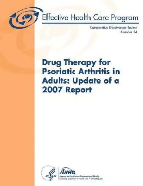 Drug Therapy for Psoriatic Arthritis in Adults: Update of a 2007 Report: Comparative Effectiveness Review Number 54 by Agency for Healthcare Resea And Quality