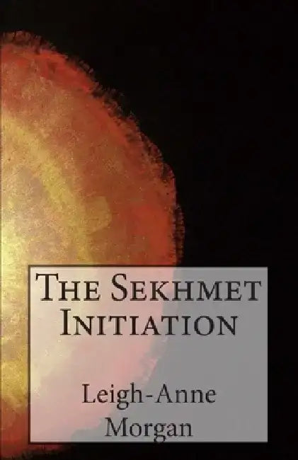 The Sekhmet Initiation by Leigh-Anne Morgan