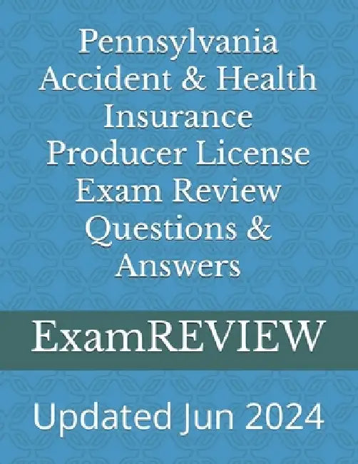 Pennsylvania Accident & Health Insurance Producer License Exam Review Questions & Answers by Mike Yu