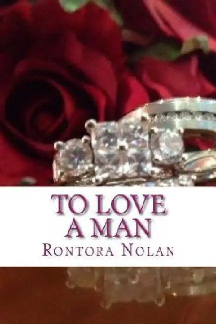 To Love a Man: It's never easy by Rontora Nolan