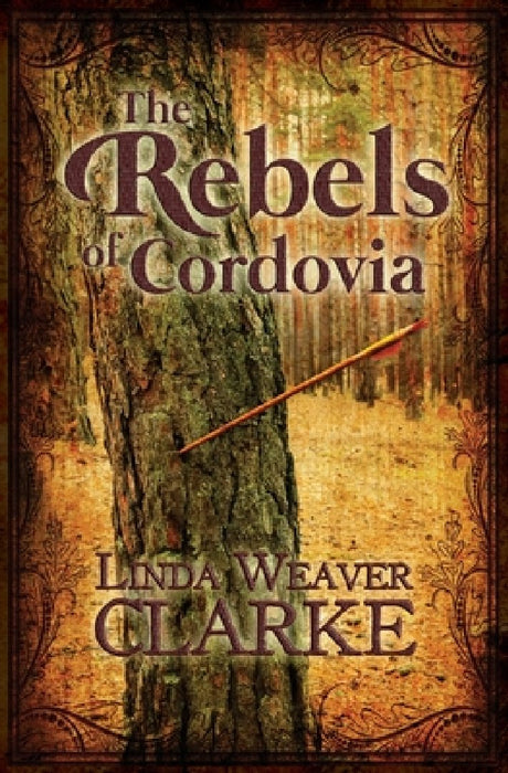The Rebels Of Cordovia by Linda Weaver Clarke