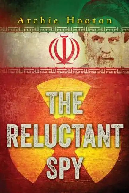 The Reluctant Spy by Archie Hooton