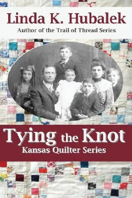 Tying the Knot (Kansas Quilter) by Linda K. Hubalek