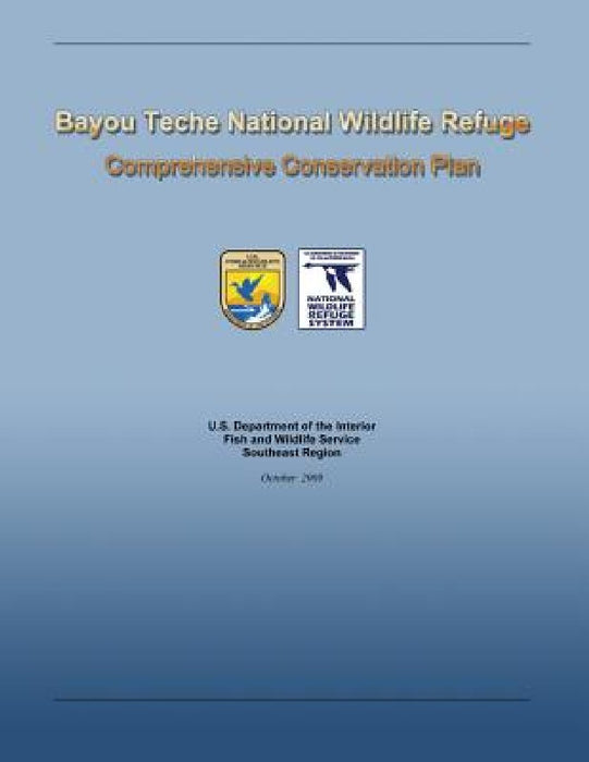 Bayou Teche National Wildlife Refuge Comprehensive Conservation Plan by U. S. Departm Fish and Wildlife Service