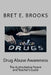 Drug Abuse Awareness: The Authoritative Parent and Teacher's Guide by Bret E. Brooks
