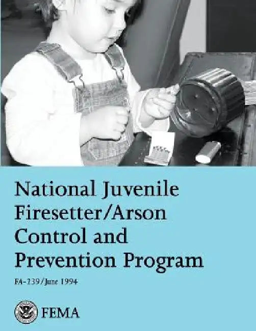 National Juvenile Firesetter/Arson Control and Prevention Program by U. S. Fire Administration