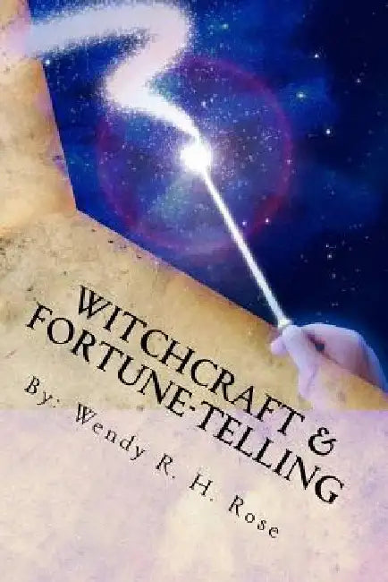 Witchcraft & Fortune-Telling: What The Bible Says About Witchcraft by Wendy R. H. Rose