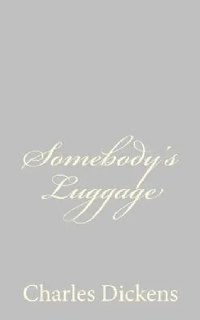 Somebody's Luggage by Charles Dickens