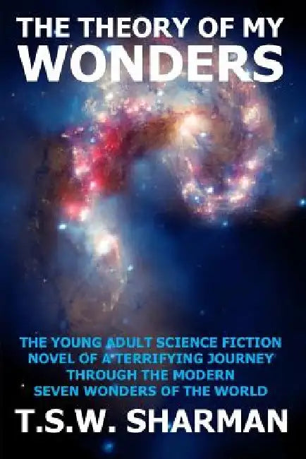 The Theory Of My Wonders by T. S. W. Sharman